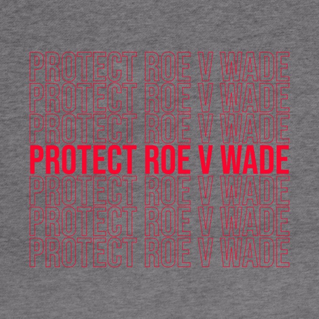 Protect Roe V Wade (in red) by NickiPostsStuff